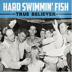 Hard Swimmin' Fish - True Beliver